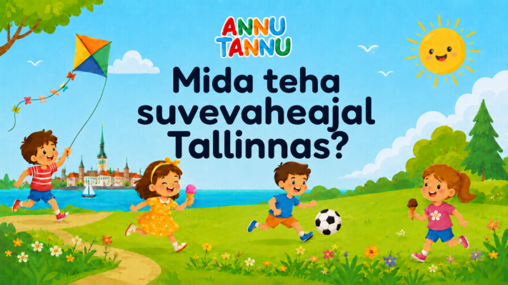 Mida teha lastega suvevaheajal koolivaheajal Tallinnas AnnuTannu